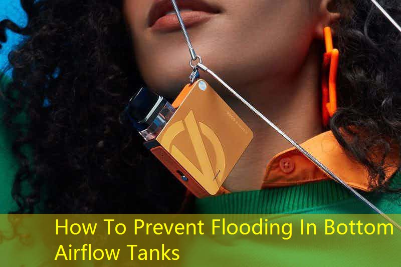 How To Prevent Flooding In Bottom Airflow Tanks