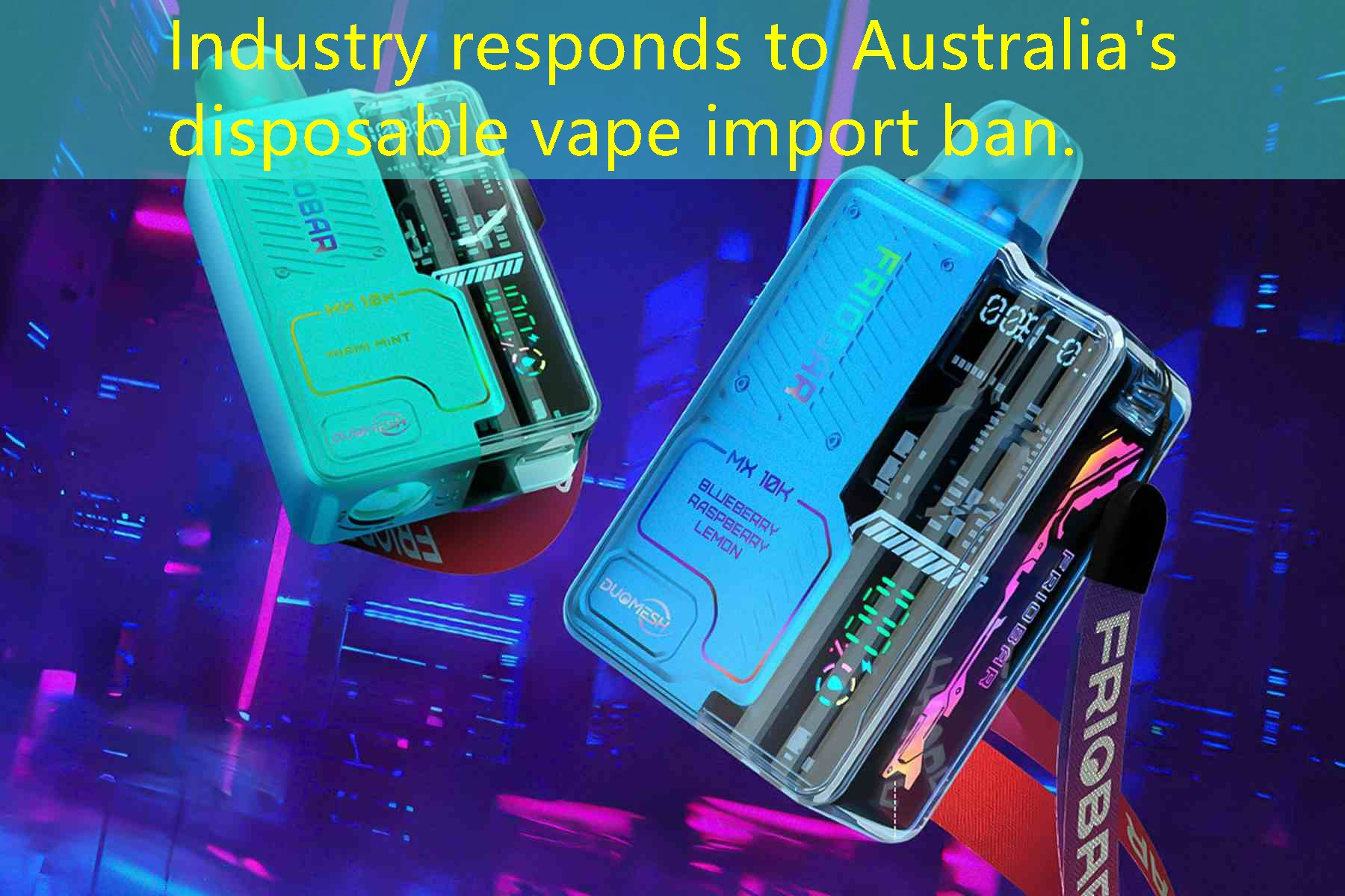 Industry responds to Australia's disposable vape import ban.