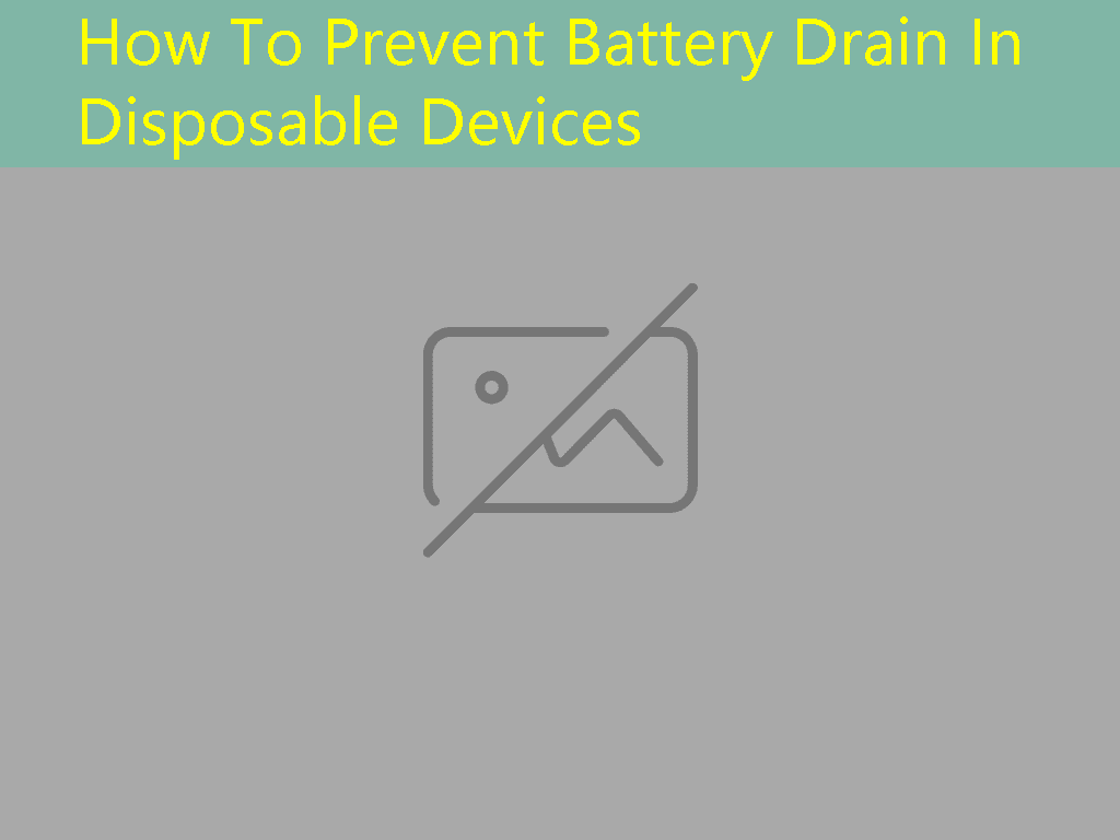 How To Prevent Battery Drain In Disposable Devices