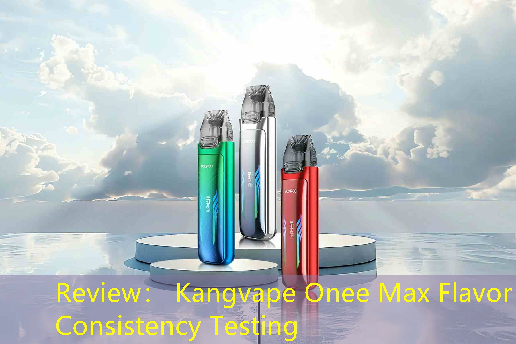 Review： Kangvape Onee Max Flavor Consistency Testing