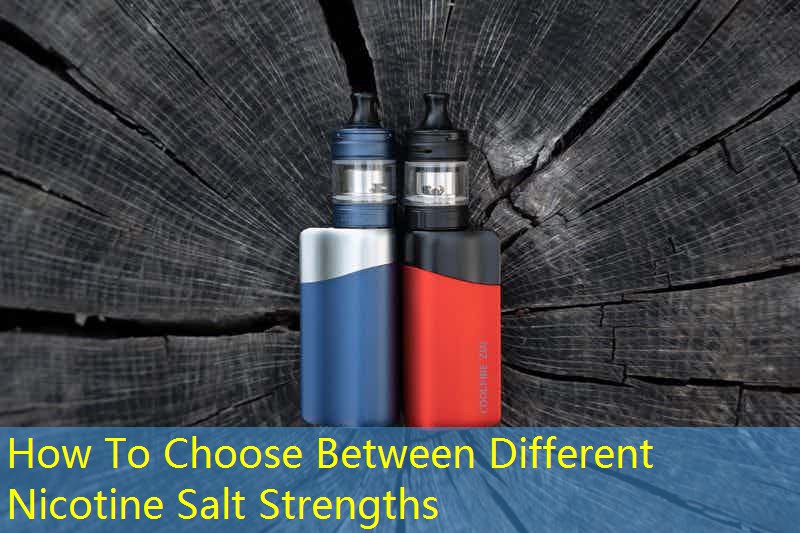 How To Choose Between Different Nicotine Salt Strengths