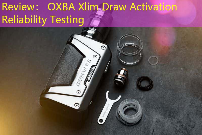 Review： OXBA Xlim Draw Activation Reliability Testing