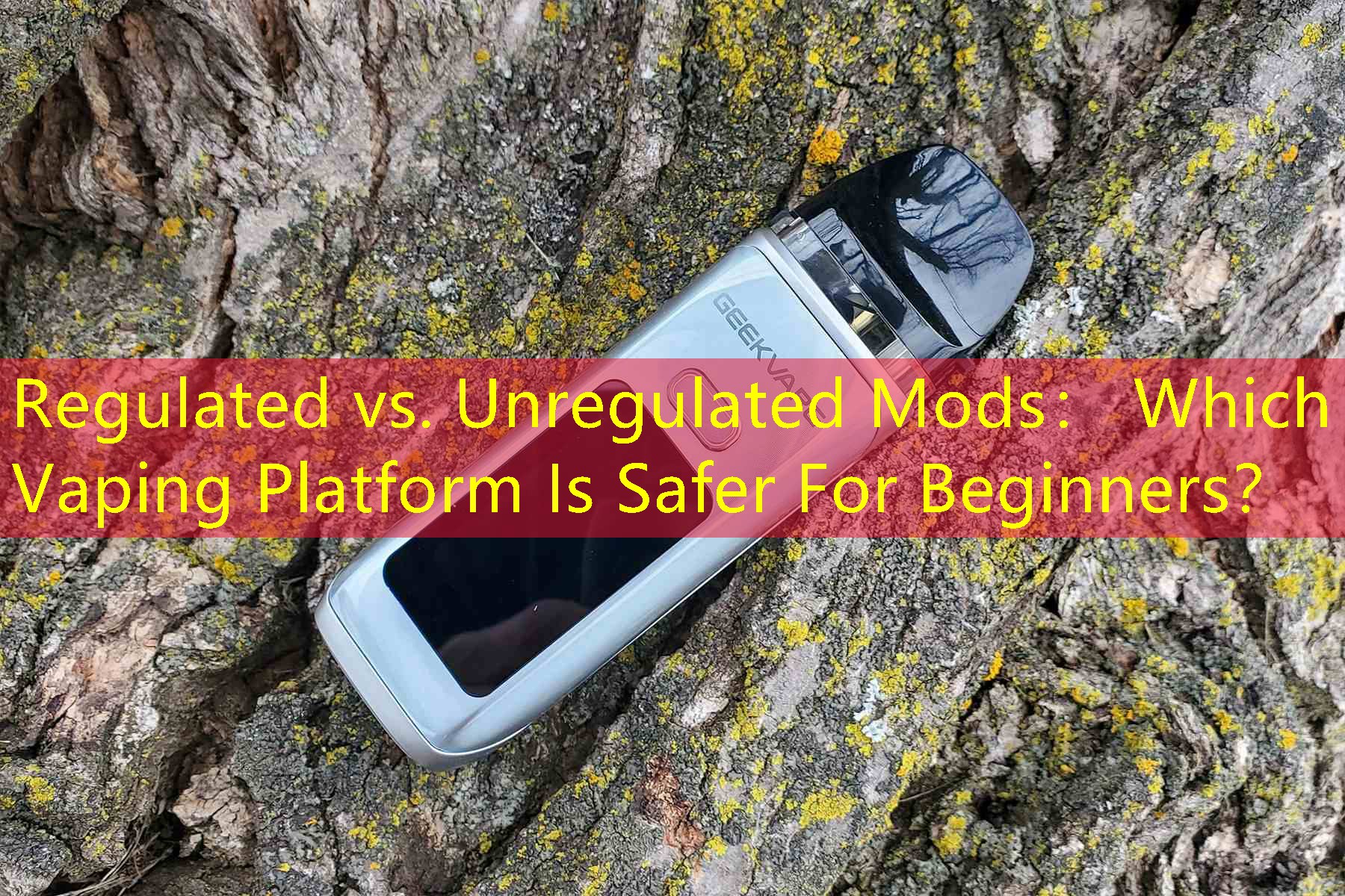 Regulated vs. Unregulated Mods： Which Vaping Platform Is Safer For Beginners？